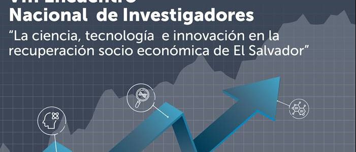“VIII Encuentro Nacional de Investigadores, la Ciencia, la Tecnología y la Innovación en la recuperación socio económica de El Salvador”.